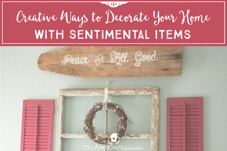 Creative Ways to Decorate Your Home with Sentimental Items