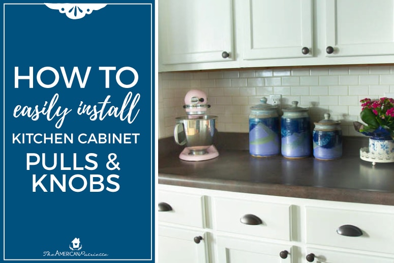 how to easily install kitchen cabinet hardware - the american patriette